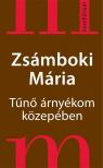 Zsámboki Mária - Tűnő árnyékom közepében [antikvár]