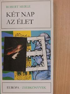 Robert Merle - Két nap az élet [antikvár]