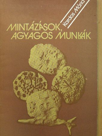 Kardos Mária - Mintázások, agyagos munkák [antikvár]