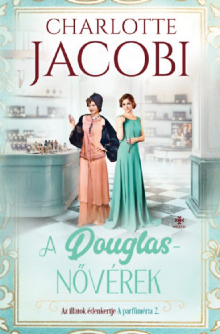 Charlotte Jacobi - A Douglas-nővérek 2. - Az illatok édenkertje [antikvár]