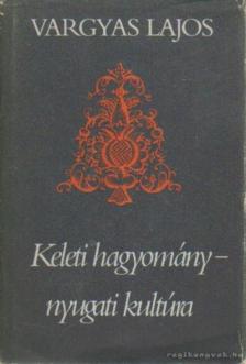 Vargyas Lajos - Keleti hagyomány - nyugati kultúra [antikvár]