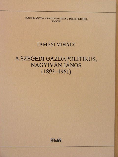 Tamasi Mihály - A szegedi gazdapolitikus, Nagyiván János [antikvár]