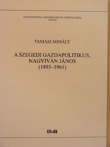 Tamasi Mihály - A szegedi gazdapolitikus, Nagyiván János [antikvár]