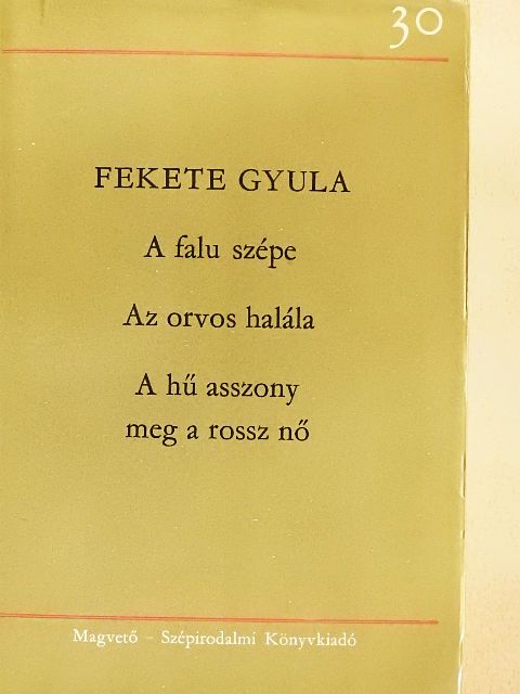 Fekete Gyula - A falu szépe/Az orvos halála/A hű asszony meg a rossz nő [antikvár]