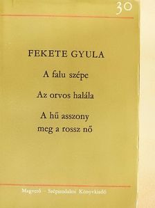 Fekete Gyula - A falu szépe/Az orvos halála/A hű asszony meg a rossz nő [antikvár]