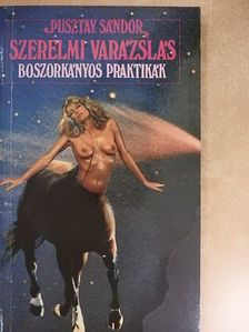 Pusztay Sándor - Szerelmi varázslás, boszorkányos praktikák [antikvár]