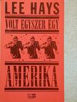 Lee Hays - Volt egyszer egy Amerika [antikvár]