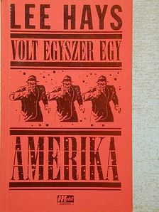 Lee Hays - Volt egyszer egy Amerika [antikvár]