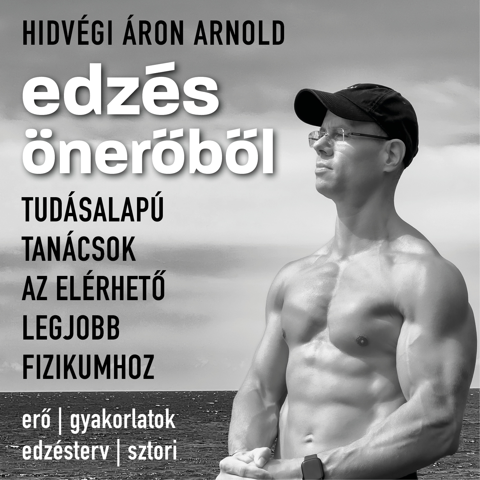 Hidvégi Máté - Edzés önerőből: tudásalapú tanácsok az elérhető legjobb fizikumhoz [eHangoskönyv]