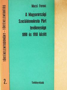 Mucsi Ferenc - A Magyarországi Szociáldemokrata Párt tevékenysége 1890 és 1918 között (dedikált példány) [antikvár]