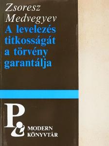 Zsoresz Medvegyev - A levelezés titkosságát a törvény garantálja [antikvár]
