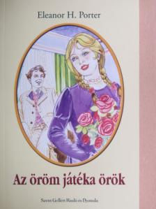 Eleanor H. Porter - Az öröm játéka örök [antikvár]