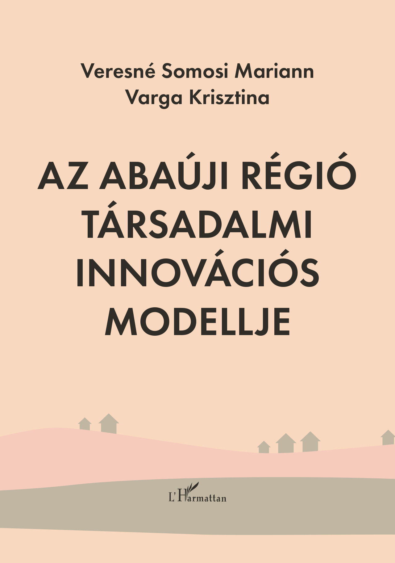 Veresné Somosi Mariann - Varga Krisztina - Az Abaúji régió társadalmi innovációs modellje
