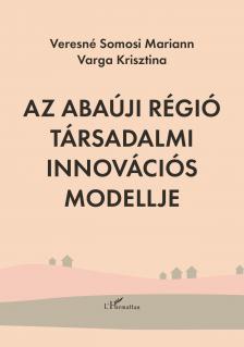 Veresné Somosi Mariann - Varga Krisztina - Az Abaúji régió társadalmi innovációs modellje
