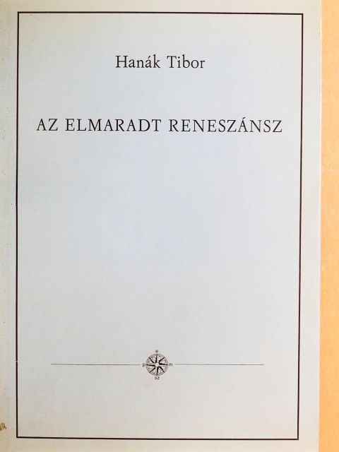 Hanák Tibor - Az elmaradt reneszánsz [antikvár]