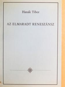 Hanák Tibor - Az elmaradt reneszánsz [antikvár]
