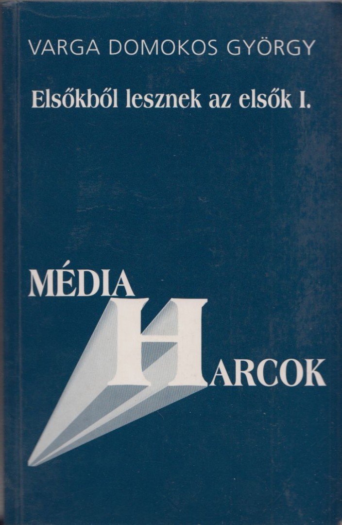 Varga Domokos György - Elsőkből lesznek az elsők I. [antikvár]