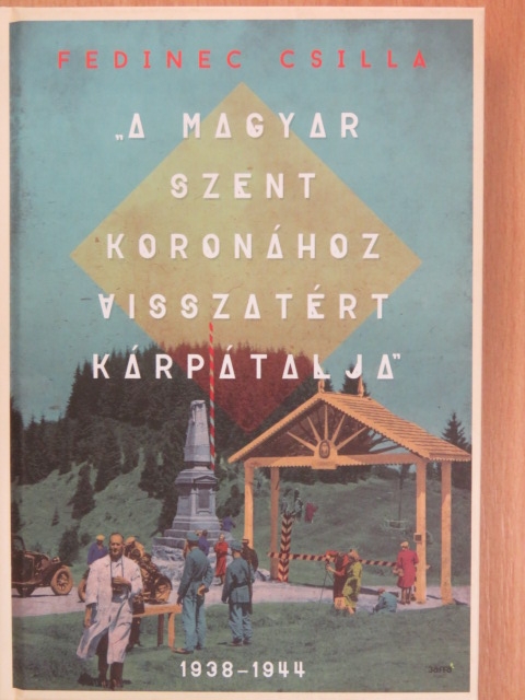 Fedinec Csilla - "A magyar szent koronához visszatért Kárpátalja" [antikvár]