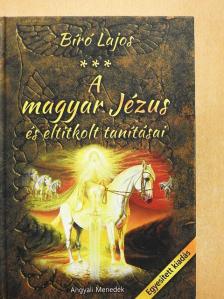 Bíró Lajos - A magyar Jézus és eltitkolt tanításai [antikvár]