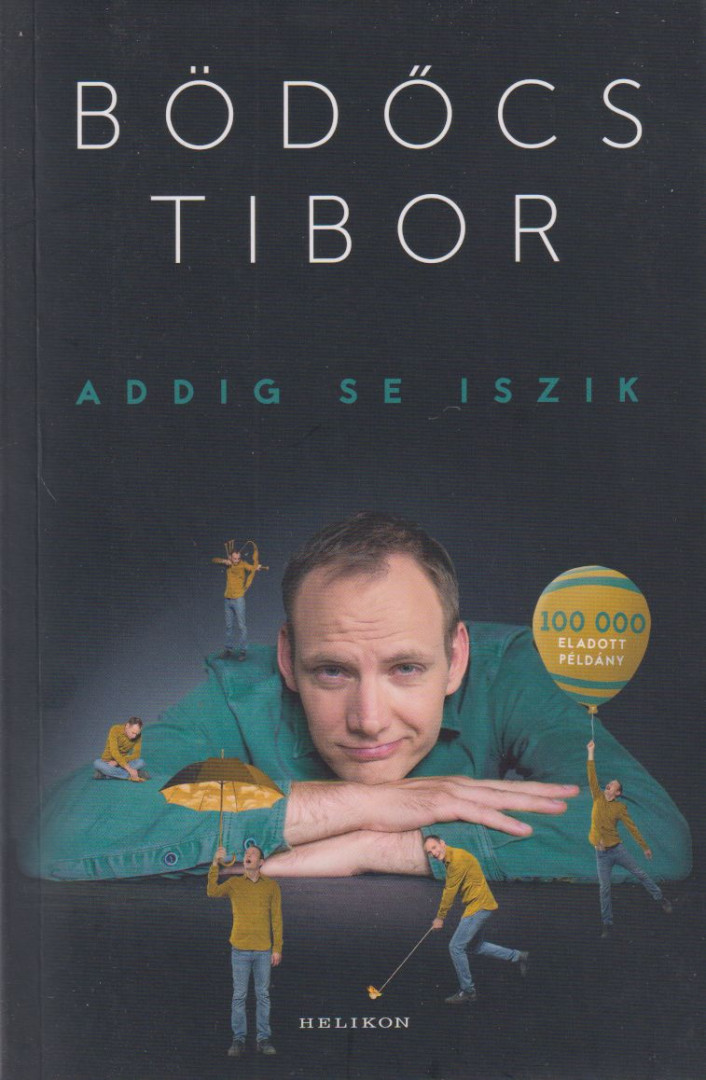 Bödőcs Tibor - Addig se iszik [antikvár]