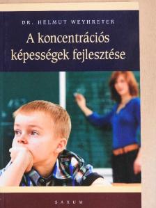 Dr. Helmut Weyhreter - A koncentrációs képességek fejlesztése [antikvár]