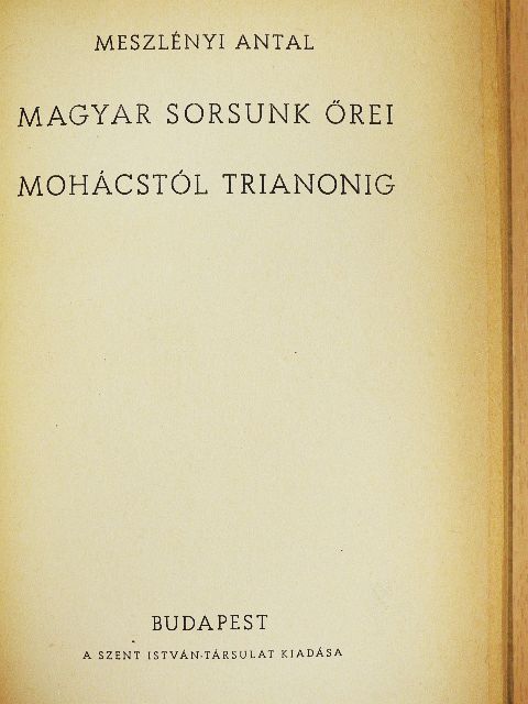Meszlényi Antal - Magyar sorsunk őrei Mohácstól Trianonig [antikvár]