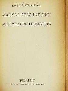Meszlényi Antal - Magyar sorsunk őrei Mohácstól Trianonig [antikvár]