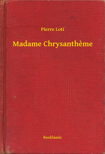PIERRE LOTI - Madame Chrysantheme [eKönyv: epub, mobi]