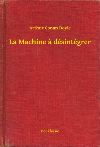 Arthur Conan Doyle - La Machine a désintégrer [eKönyv: epub, mobi]