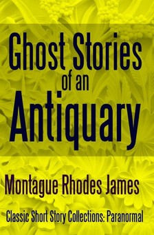 James Montague Rhodes - Ghost Stories of an Antiquary [eKönyv: epub, mobi]