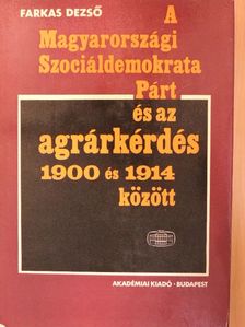 Farkas Dezső - A Magyarországi Szociáldemokrata Párt és az agrárkérdés 1900 és 1914 között [antikvár]