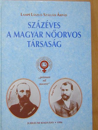 Lampé László - Százéves a Magyar Nőorvos Társaság [antikvár]