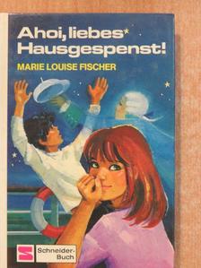 Marie Louise Fischer - Ahoi, liebes Hausgespenst! [antikvár]