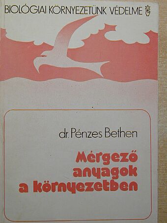 Dr. Pénzes Bethen - Mérgező anyagok a környezetben [antikvár]
