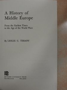 Leslie C. Tihany - A History of Middle Europe [antikvár]