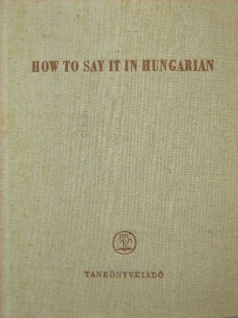 L. T. András - How to say it in Hungarian [antikvár]