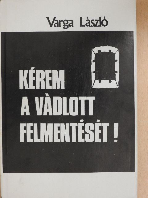 Varga László - Kérem a vádlott felmentését! [antikvár]