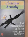 Christine Arnothy - J'ai quinze ans et je ne veux pas mourir/Il n'est pas si facile de vivre [antikvár]