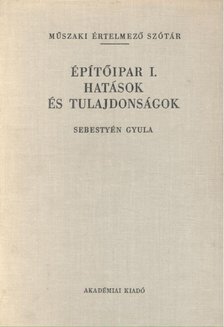 Sebestyén Gyula - Építőipar I. Hatások és tulajdonságok [antikvár]