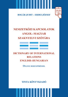 BOGÁR JUDIT-ERDEI JÓZSEF - Nemzetközi kapcsolatok angol-magyar szaknyelvi szótára