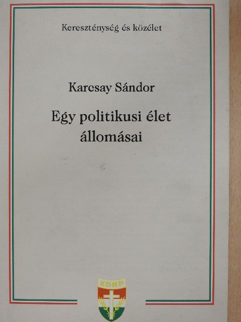 Karcsay Sándor - Egy politikusi élet állomásai [antikvár]