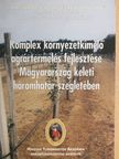 Filep Gyula - Komplex környezetkímélő agrártermelés fejlesztése Magyarország keleti háromhatár szegletében [antikvár]