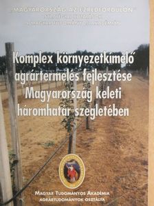 Filep Gyula - Komplex környezetkímélő agrártermelés fejlesztése Magyarország keleti háromhatár szegletében [antikvár]
