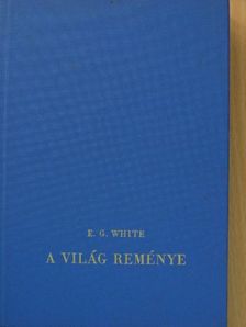 E. G. White - A Világ reménye [antikvár]