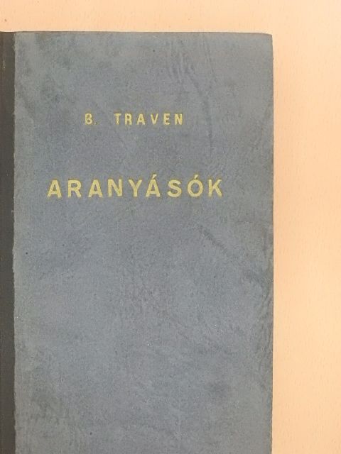 B. Traven - Aranyásók [antikvár]