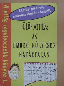 Fülöp Attila - Az emberi hülyeség határtalan (dedikált példány) [antikvár]