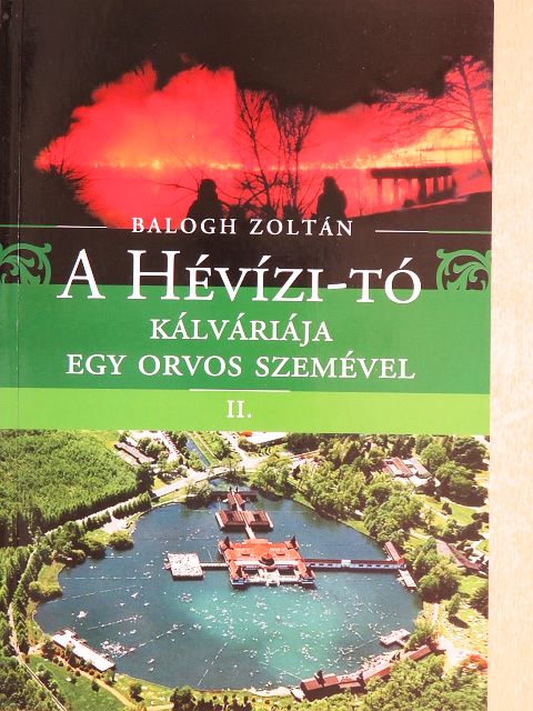 Balogh Zoltán - A Hévízi-tó kálváriája egy orvos szemével II. [antikvár]
