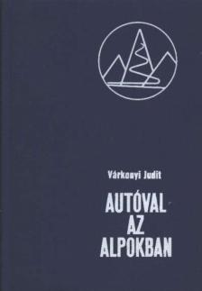 Várkonyi Judit - Autóval az Alpokban [antikvár]