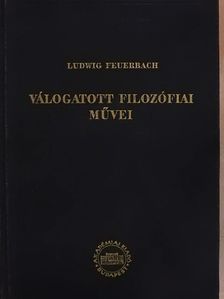 Ludwig Feuerbach - Ludwig Feuerbach válogatott filozófiai művei [antikvár]