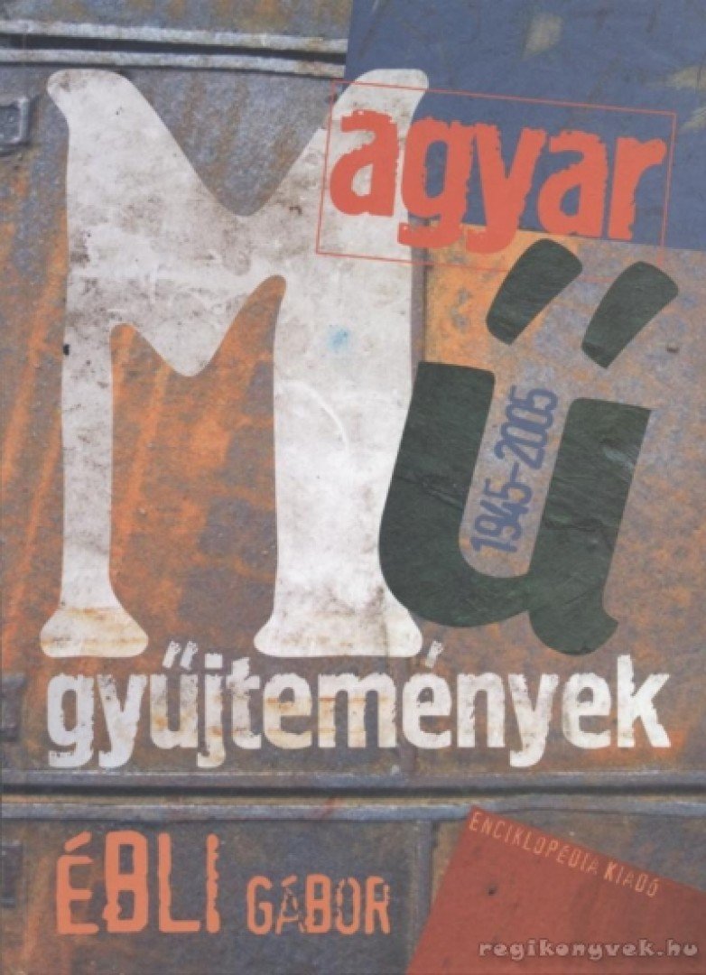 Ébli Gábor - Magyar műgyűjtemények 1945-2005 [antikvár]